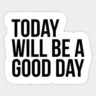 Today will be a good day Sticker